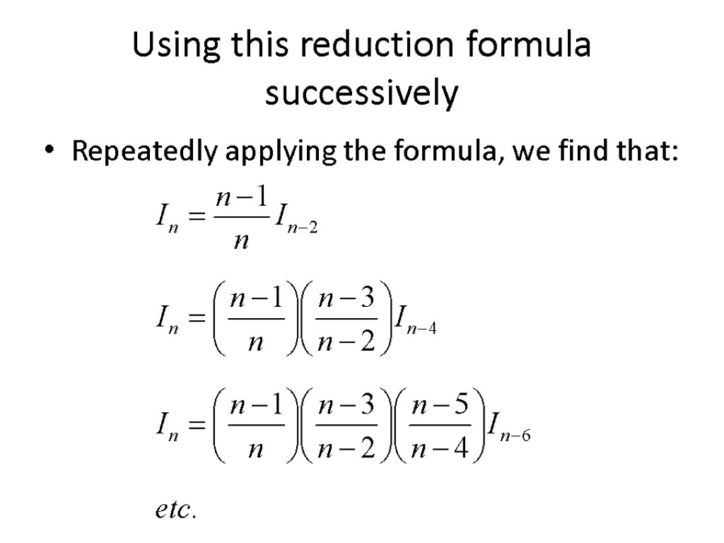 Using this reduction formula successively Repeatedly applying the formula, we find that: